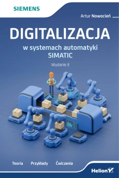 Digitalizacja w systemach automatyki SIMATIC. Teoria, przykłady, ćwiczenia. Wydanie II, HELION