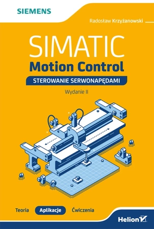 SIMATIC Motion Control - sterowanie serwonapędami. Teoria. Aplikacje. Ćwiczenia. Wydanie 2