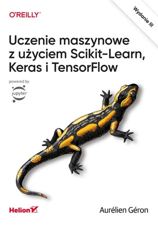 Uczenie maszynowe z użyciem Scikit-Learn, Keras i TensorFlow. Wydanie III