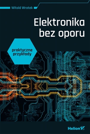 Elektronika bez oporu. Praktyczne przykłady