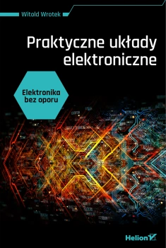 Elektronika bez oporu. Praktyczne układy elektroniczne, HELION