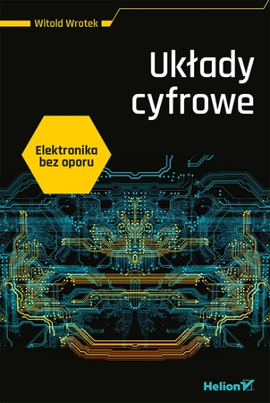 Elektronika bez oporu. Układy Cyfrowe