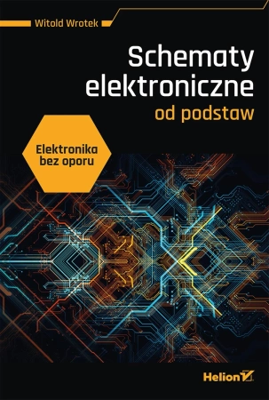 Elektronika bez oporu. Schematy elektroniczne od podstaw