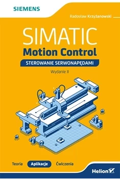 SIMATIC Motion Control - sterowanie serwonapędami. Teoria. Aplikacje. Ćwiczenia. Wydanie 2