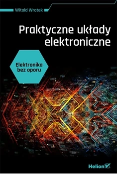 Elektronika bez oporu. Praktyczne układy elektroniczne